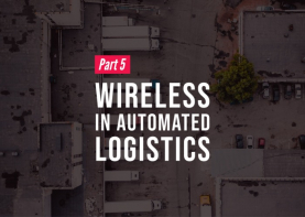 In product-driven businesses like those found in manufacturing, ecommerce, and even food and beverage, product quality, shipping speed, and cost are all focal points for the customer. As such, logistics automation for warehouses and distribution centers is becoming more critical to the core operations of businesses in these industries. Wireless communication is key to the success of these logistics applications. 