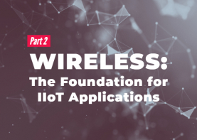 W47 2019 - Wireless: The Foundation for IIoT Applications